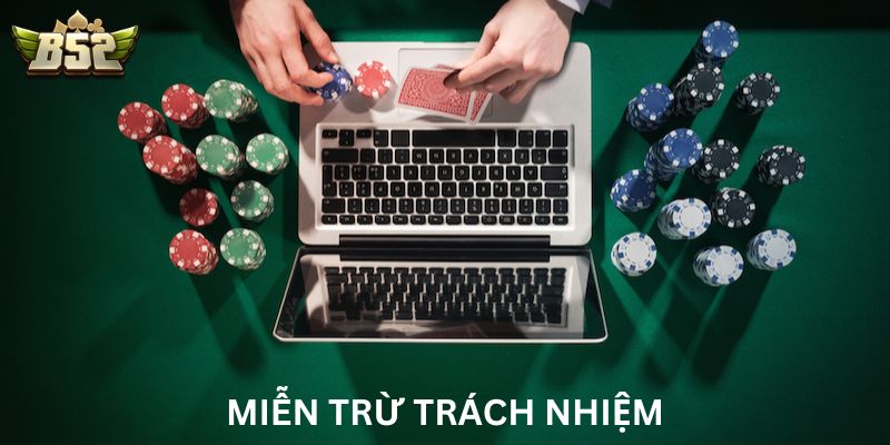 Các trường hợp B52 Club được miễn trừ trách nhiệm