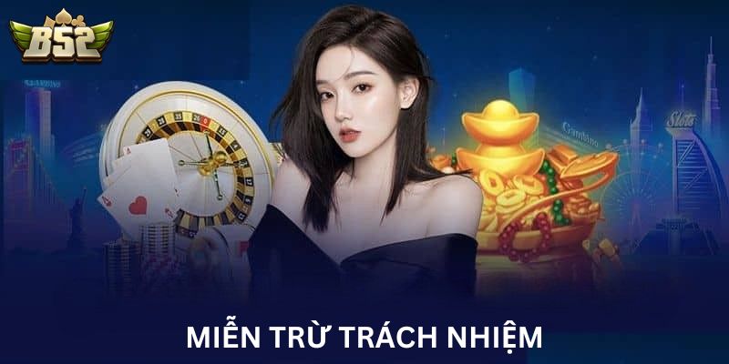 Chính sách miễn trừ trách nhiệm B52 Club
