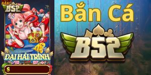 Đôi nét về sảnh game bắn cá B52 – Đại Hải Trình